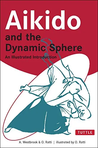 Aikido and the Dynamic Sphere: An Illustrated Introduction Book by Adele Westbrook & Oscar Ratti